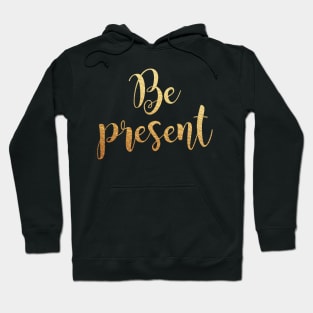 Be present Hoodie